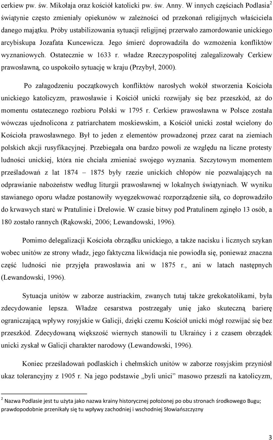 władze Rzeczypospolitej zalegalizowały Cerkiew prawosławną, co uspokoiło sytuację w kraju (Przybył, 2000).