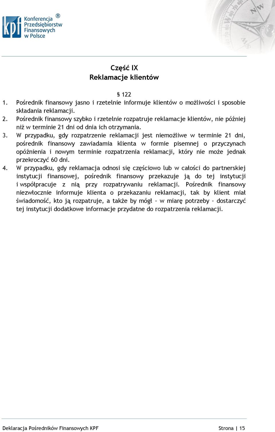 W przypadku, gdy rozpatrzenie reklamacji jest niemożliwe w terminie 21 dni, pośrednik finansowy zawiadamia klienta w formie pisemnej o przyczynach opóźnienia i nowym terminie rozpatrzenia reklamacji,