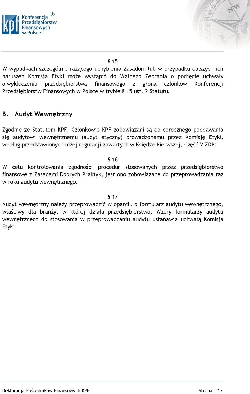 Audyt Wewnętrzny Zgodnie ze Statutem KPF, Członkowie KPF zobowiązani są do corocznego poddawania się audytowi wewnętrznemu (audyt etyczny) prowadzonemu przez Komisję Etyki, według przedstawionych