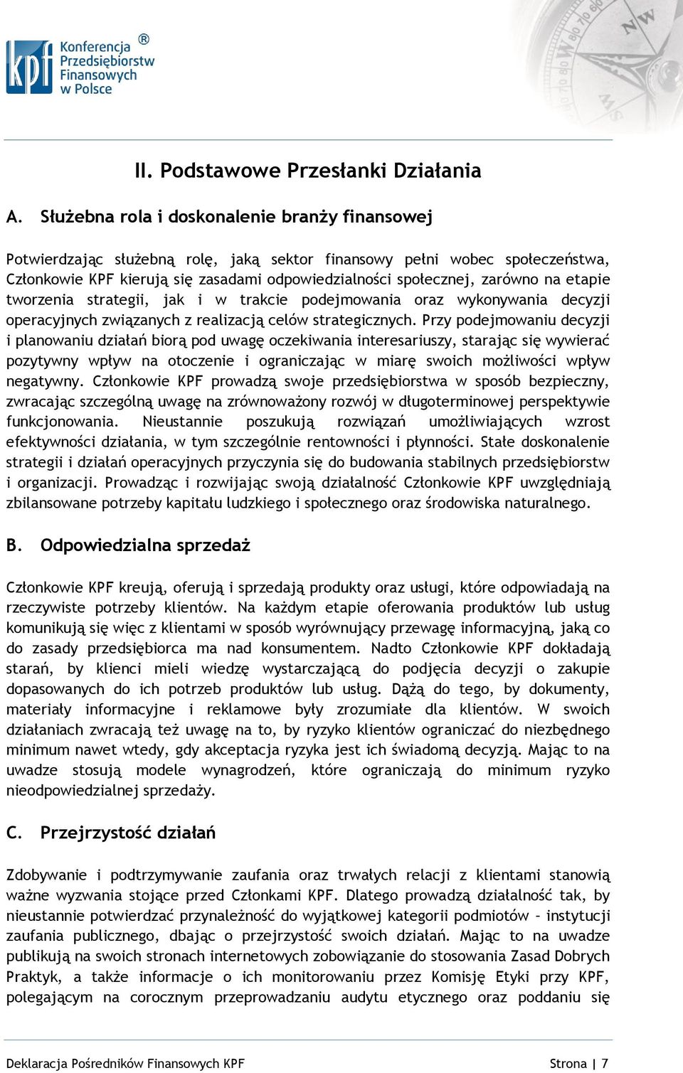 na etapie tworzenia strategii, jak i w trakcie podejmowania oraz wykonywania decyzji operacyjnych związanych z realizacją celów strategicznych.