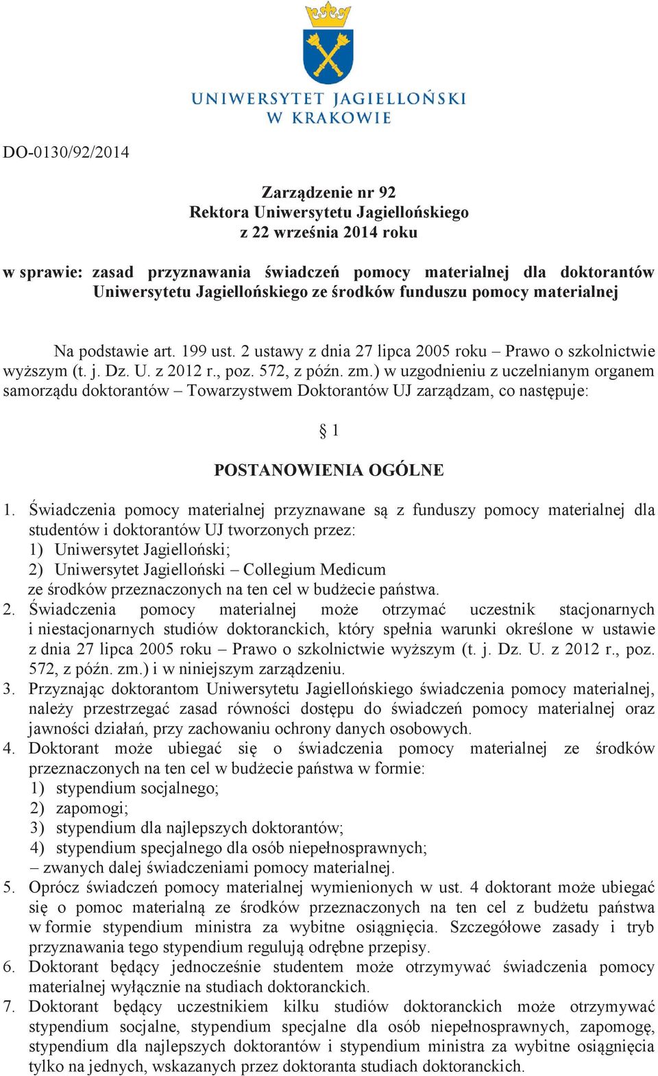 ) w uzgodnieniu z uczelnianym organem samorządu doktorantów Towarzystwem Doktorantów UJ zarządzam, co następuje: 1 POSTANOWIENIA OGÓLNE 1.