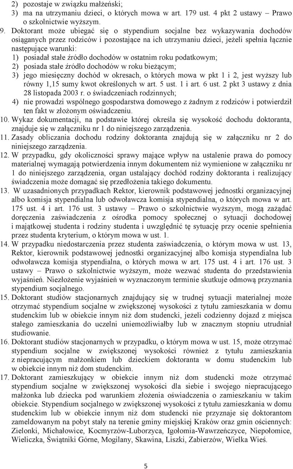 stałe źródło dochodów w ostatnim roku podatkowym; 2) posiada stałe źródło dochodów w roku bieżącym; 3) jego miesięczny dochód w okresach, o których mowa w pkt 1 i 2, jest wyższy lub równy 1,15 sumy