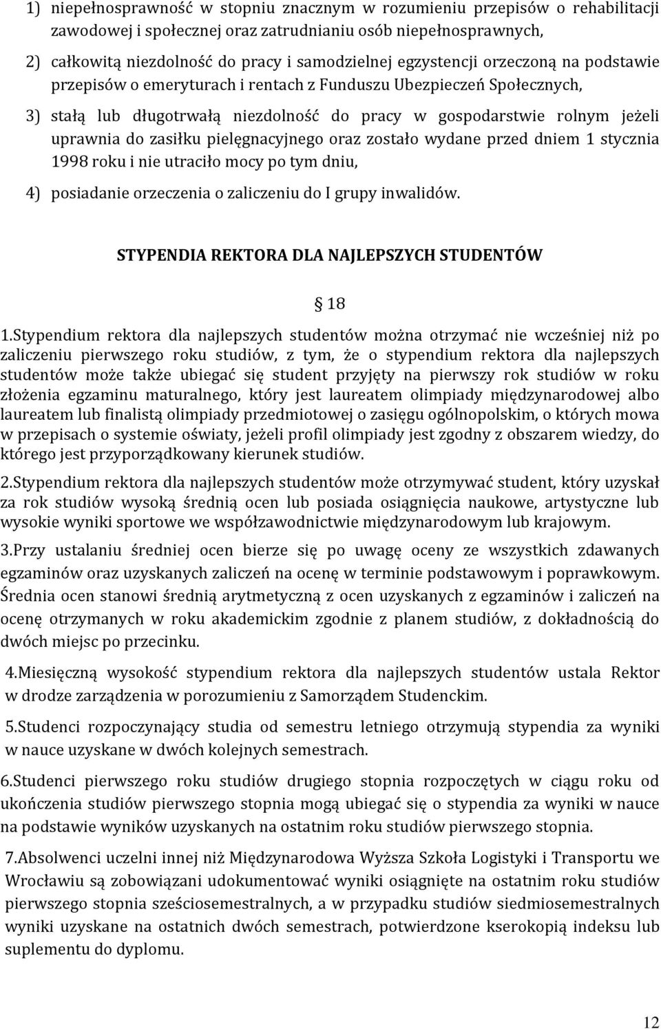 zasiłku pielęgnacyjnego oraz zostało wydane przed dniem 1 stycznia 1998 roku i nie utraciło mocy po tym dniu, 4) posiadanie orzeczenia o zaliczeniu do I grupy inwalidów.