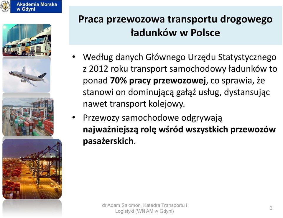 przewozowej, co sprawia, że stanowi on dominującą gałąź usług, dystansując nawet