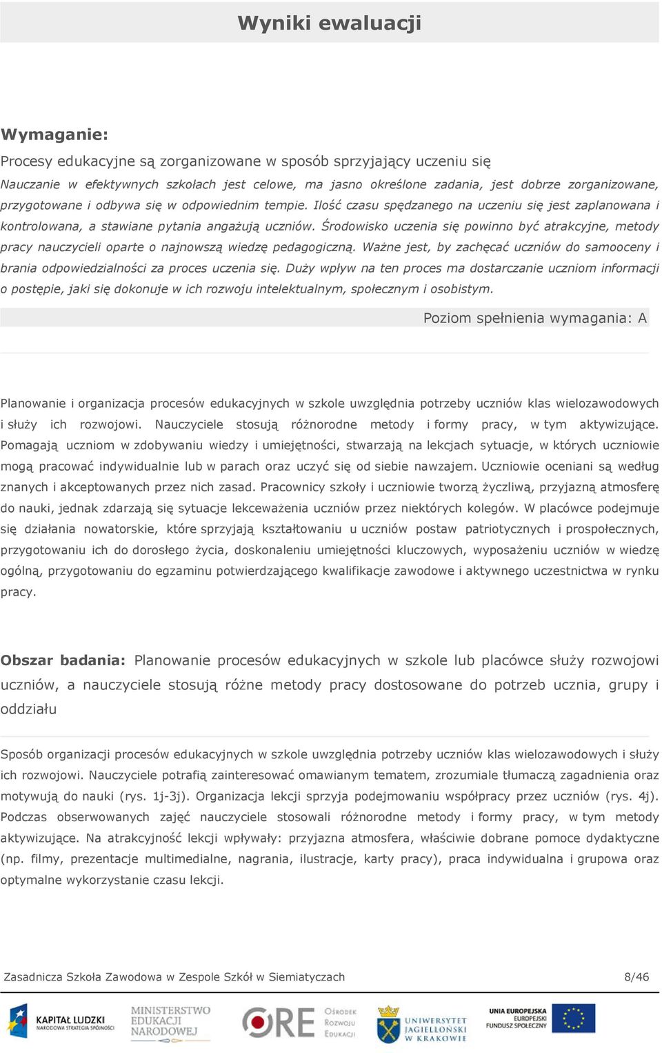 Środowisko uczenia się powinno być atrakcyjne, metody pracy nauczycieli oparte o najnowszą wiedzę pedagogiczną.