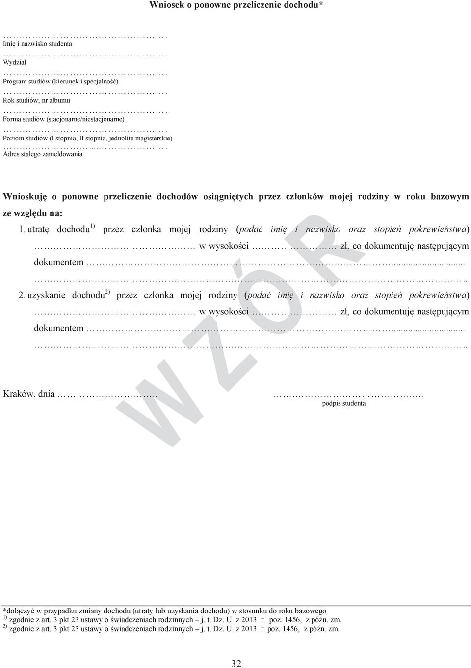 utratę dochodu 1) przez członka mojej rodziny (podać imię i nazwisko oraz stopień pokrewieństwa) w wysokości zł, co dokumentuję następującym dokumentem.... 2.