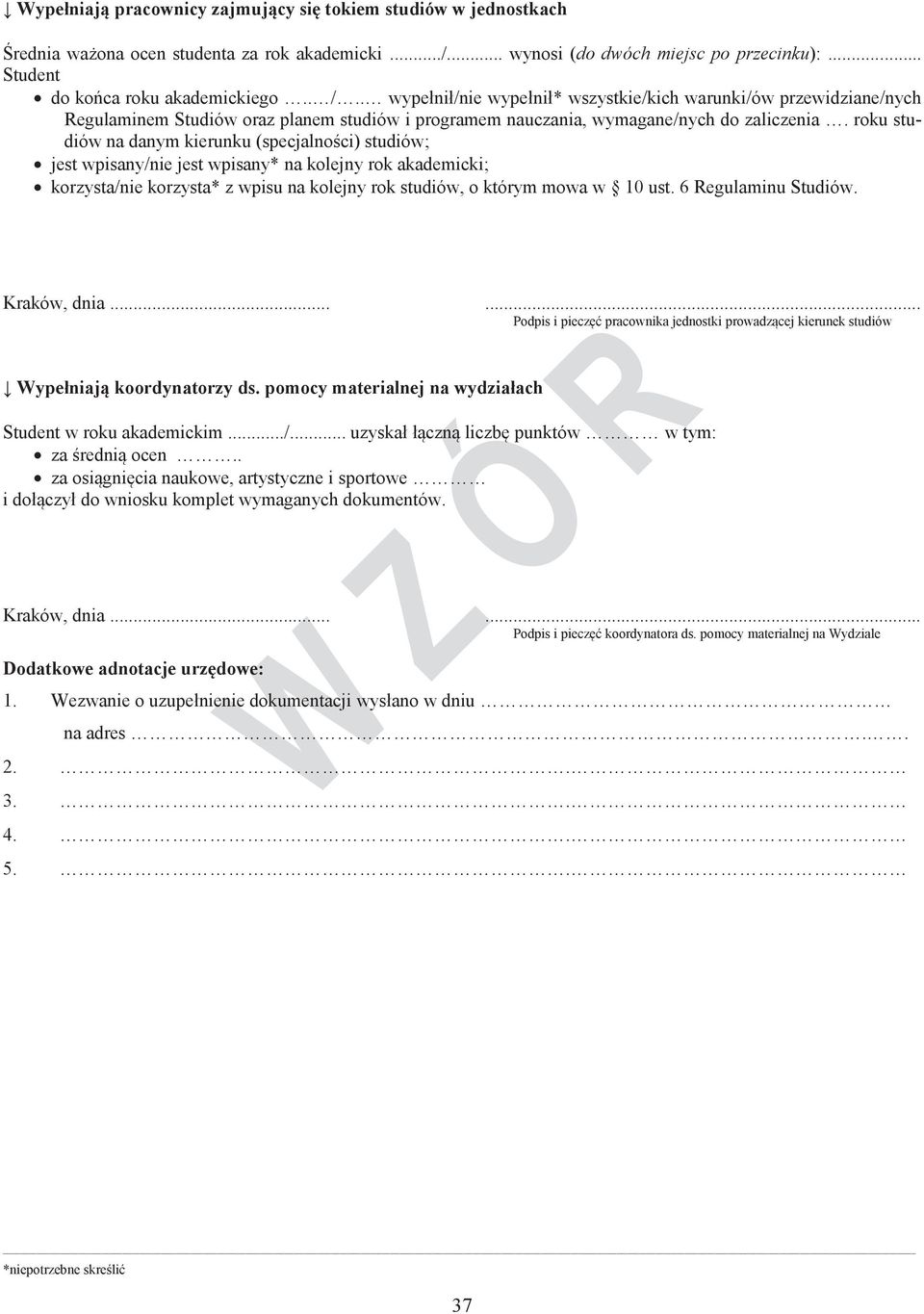roku studiów na danym kierunku (specjalności) studiów; jest wpisany/nie jest wpisany* na kolejny rok akademicki; korzysta/nie korzysta* z wpisu na kolejny rok studiów, o którym mowa w 10 ust.