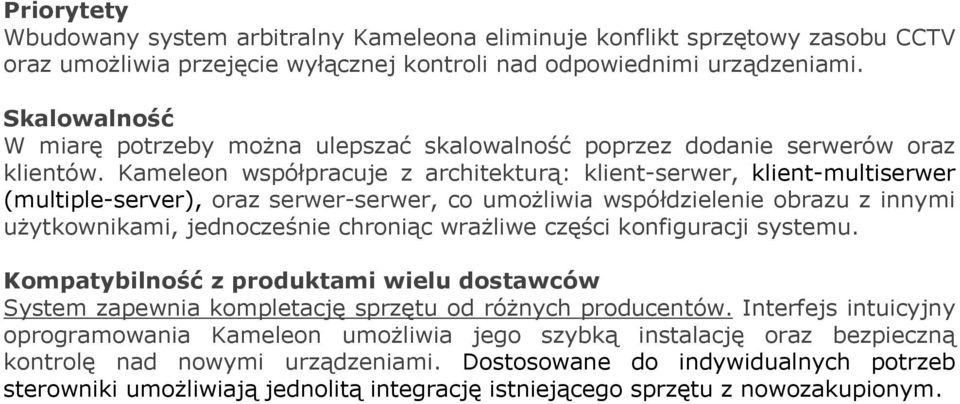 Kameleon współpracuje z architekturą: klient-serwer, klient-multiserwer (multiple-server), oraz serwer-serwer, co umożliwia współdzielenie obrazu z innymi użytkownikami, jednocześnie chroniąc