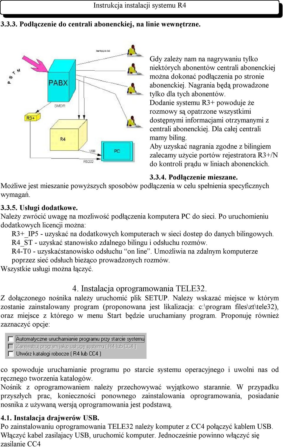 Dla całej centrali mamy biling. Aby uzyskać nagrania zgodne z bilingiem zalecamy użycie portów rejestratora R3+/N do kontroli prądu w liniach abonenckich. 3.3.4. Podłączenie mieszane.