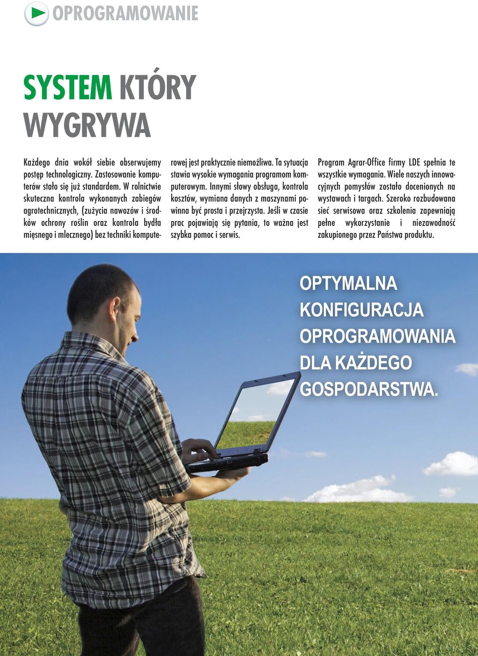 niemożliwa. Ta sytuacja stawia wysokie wymagania programom komputerowym. Innymi słowy obsługa, kontrola kosztów, wymiana danych z maszynami powinna być prosta i przejrzysta.