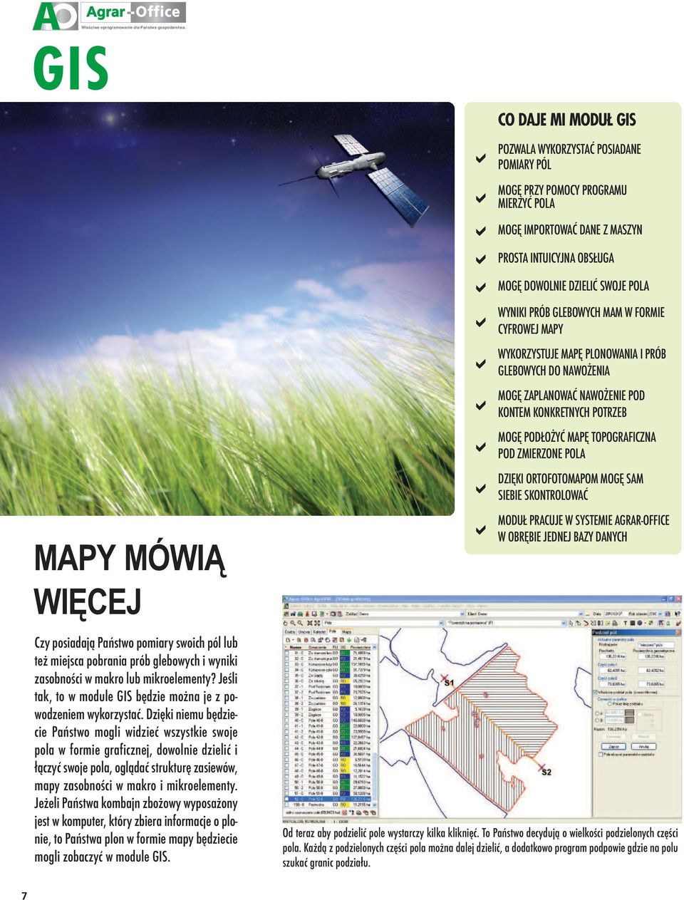 WYNIKI PRÓB GLEBOWYCH MAM W FORMIE CYFROWEJ MAPY WYKORZYSTUJE MAPĘ PLONOWANIA I PRÓB GLEBOWYCH DO NAWOŻENIA MOGĘ ZAPLANOWAĆ NAWOŻENIE POD KONTEM KONKRETNYCH POTRZEB MOGĘ PODŁOŻYĆ MAPĘ TOPOGRAFICZNA