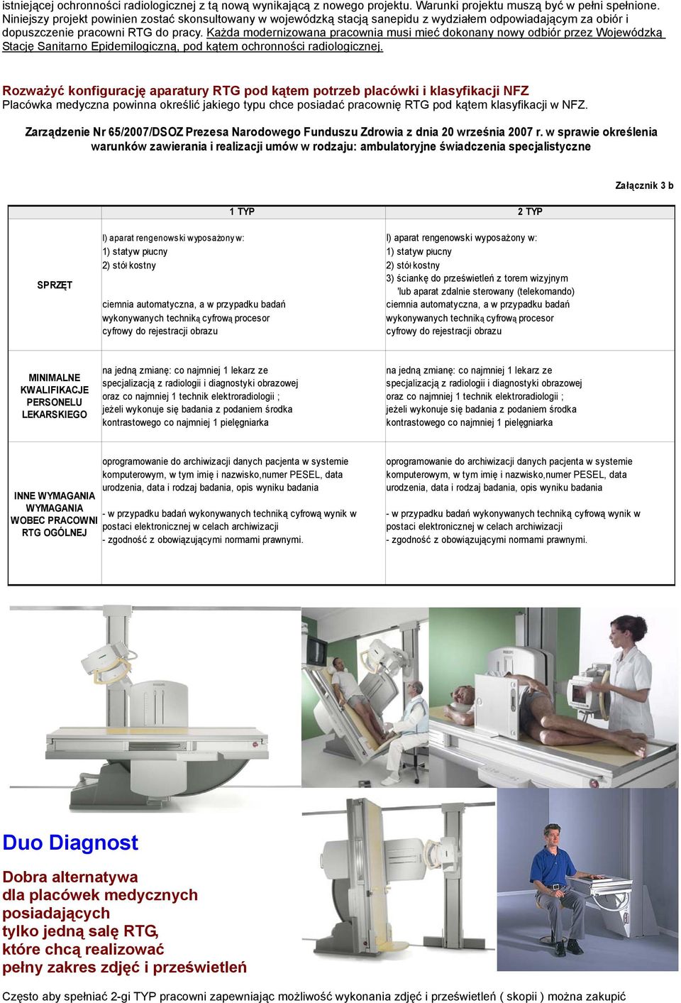 Każda modernizowana pracownia musi mieć dokonany nowy odbiór przez Wojewódzką Stację Sanitarno Epidemilogiczną, pod kątem ochronności radiologicznej.