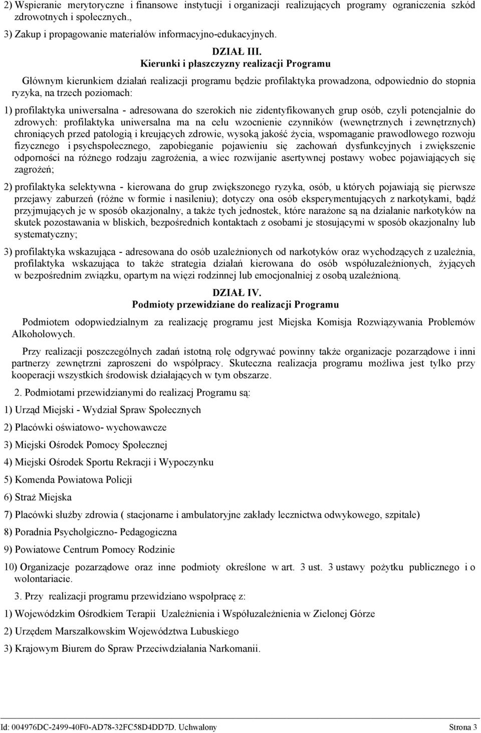 Kierunki i płaszczyzny realizacji Programu Głównym kierunkiem działań realizacji programu będzie profilaktyka prowadzona, odpowiednio do stopnia ryzyka, na trzech poziomach: 1) profilaktyka