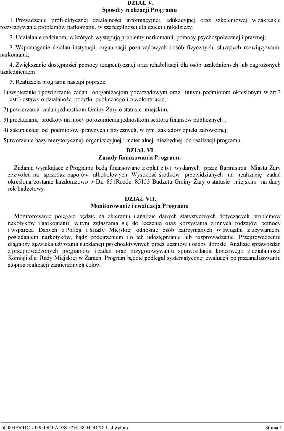 Udzielanie rodzinom, w których występują problemy narkomanii, pomocy psychospołecznej i prawnej; 3.