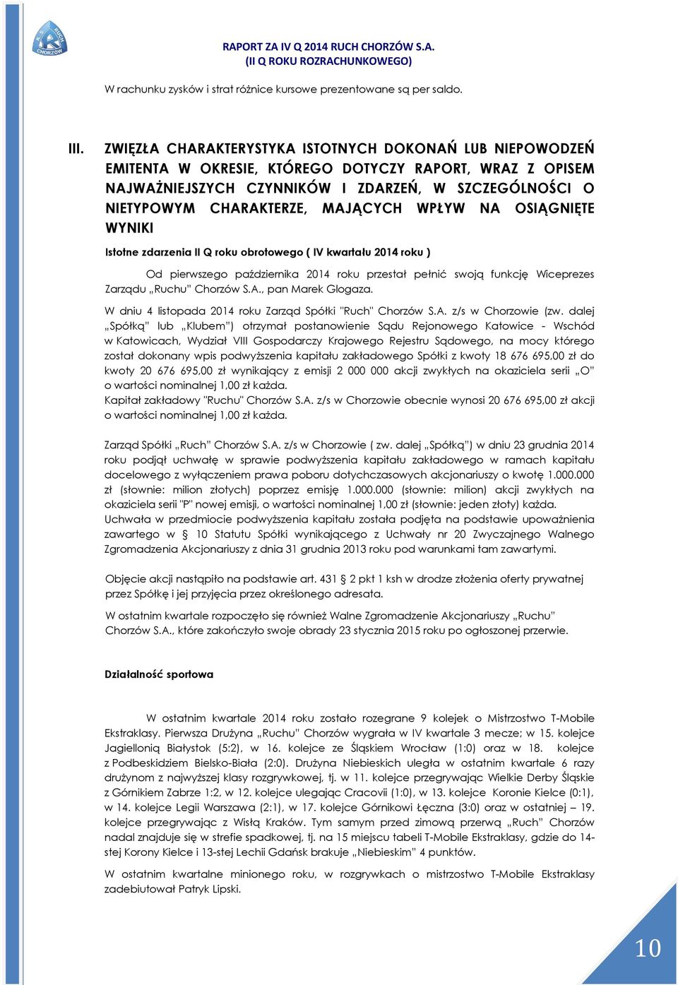 MAJĄCYCH WPŁYW NA OSIĄGNIĘTE WYNIKI Istotne zdarzenia II Q roku obrotowego ( IV kwartału 2014 roku ) Od pierwszego października 2014 roku przestał pełnić swoją funkcję Wiceprezes Zarządu Ruchu