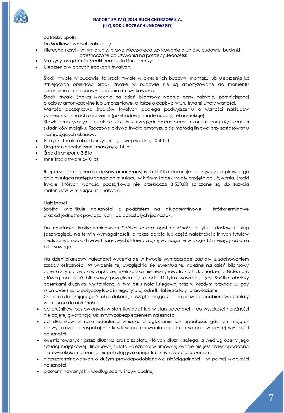 transportu i inne rzeczy; Ulepszenia w obcych środkach trwałych. Środki trwałe w budowie, to środki trwałe w okresie ich budowy, montażu lub ulepszenia już istniejących obiektów.