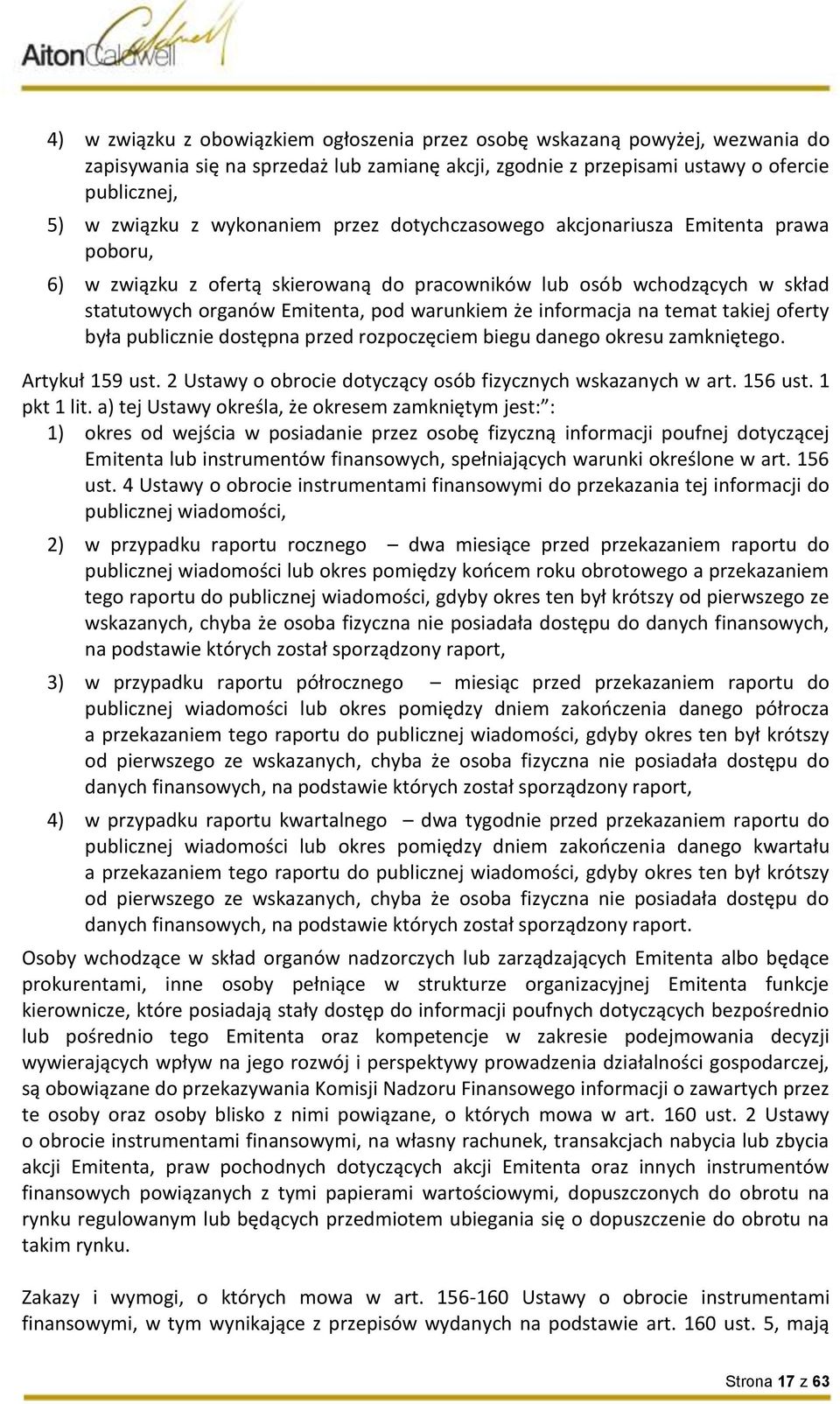 informacja na temat takiej oferty była publicznie dostępna przed rozpoczęciem biegu danego okresu zamkniętego. Artykuł 159 ust. 2 Ustawy o obrocie dotyczący osób fizycznych wskazanych w art. 156 ust.