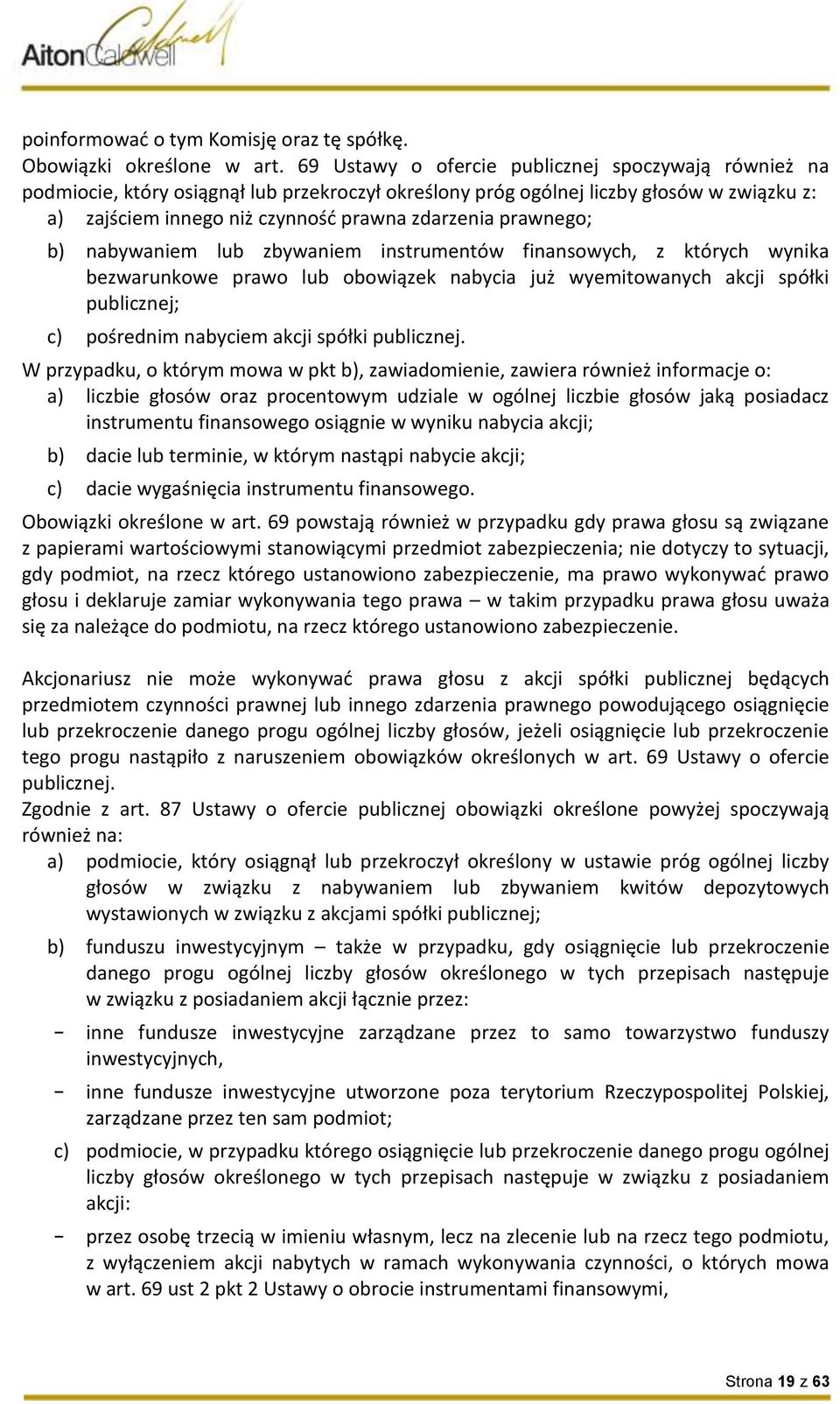 prawnego; b) nabywaniem lub zbywaniem instrumentów finansowych, z których wynika bezwarunkowe prawo lub obowiązek nabycia już wyemitowanych akcji spółki publicznej; c) pośrednim nabyciem akcji spółki