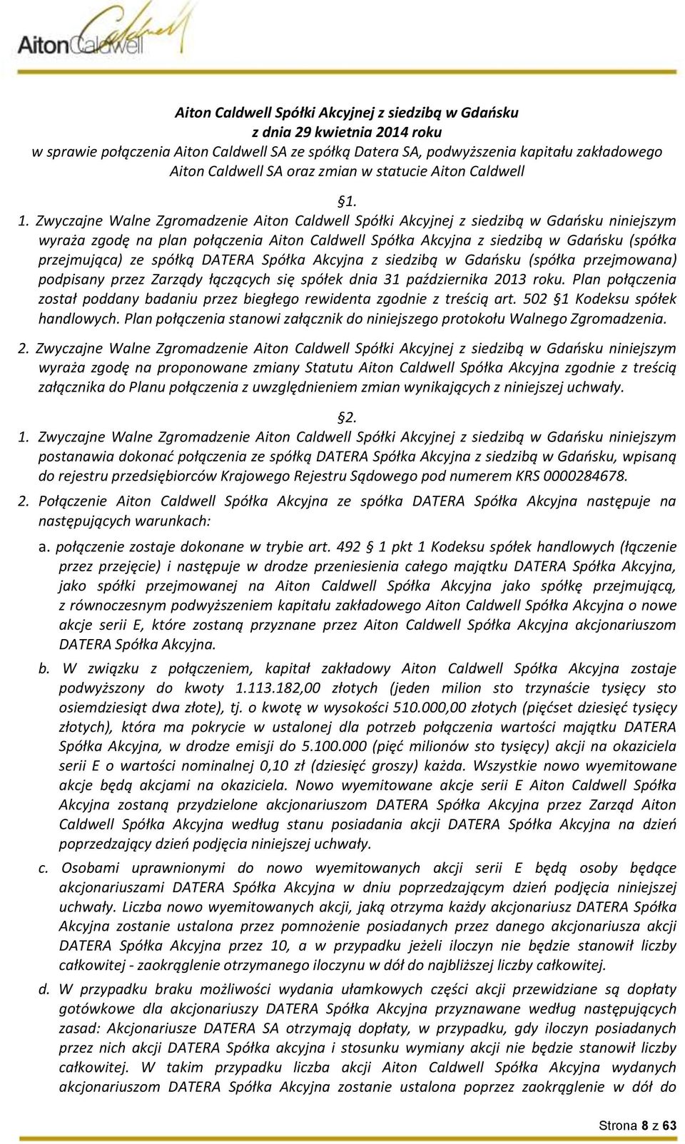 1. Zwyczajne Walne Zgromadzenie Aiton Caldwell Spółki Akcyjnej z siedzibą w Gdańsku niniejszym wyraża zgodę na plan połączenia Aiton Caldwell Spółka Akcyjna z siedzibą w Gdańsku (spółka przejmująca)