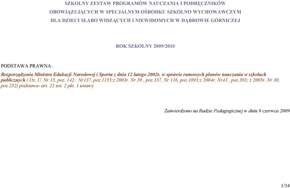 2002r. w sprawie ramowych planów nauczania w szkołach publicznych ( Dz. U. Nr 15, poz. 142; Nr137, poz.1155;z 2003r. Nr 39, poz.337, Nr 116, poz.