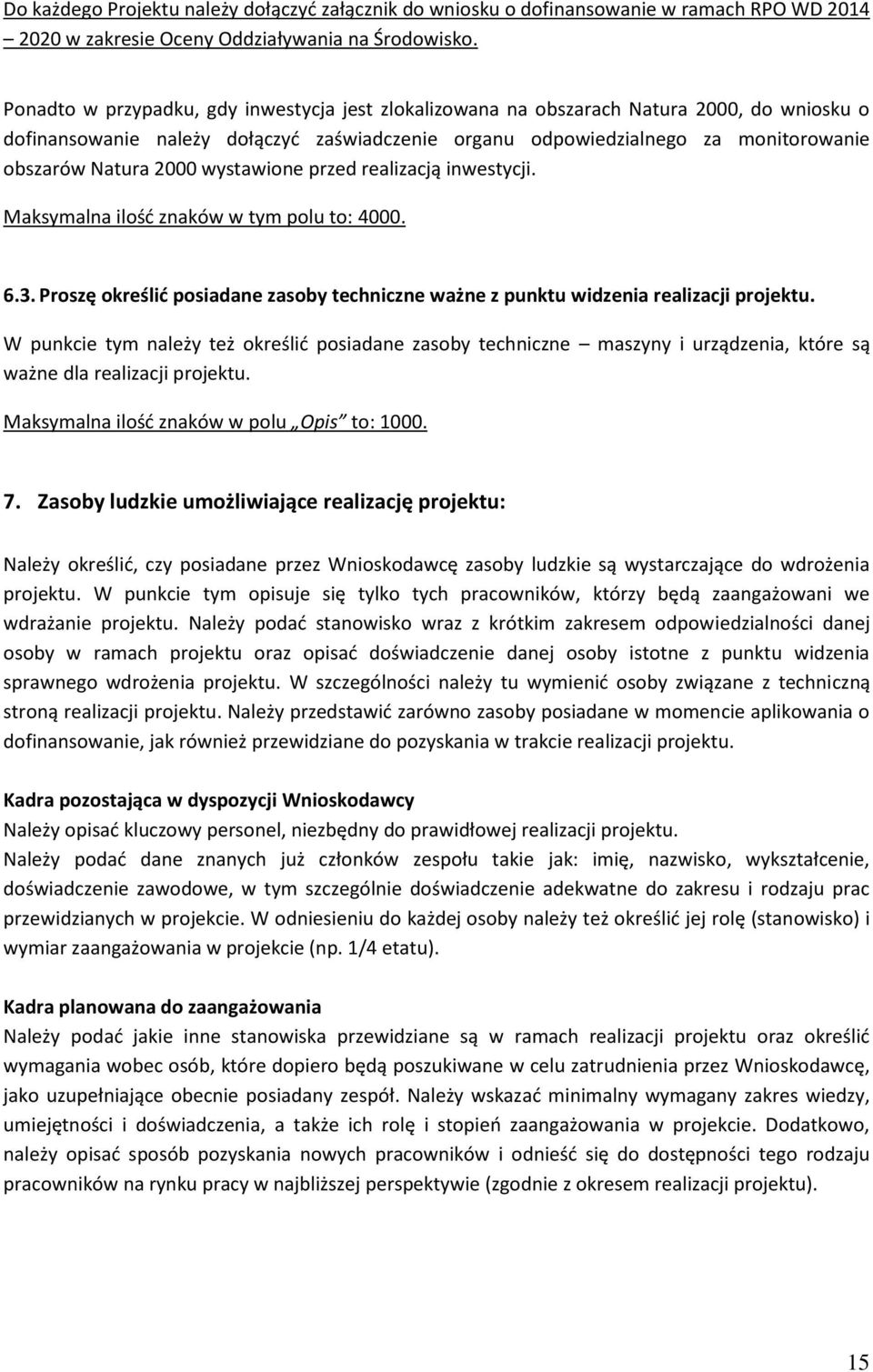 2000 wystawione przed realizacją inwestycji. Maksymalna ilość znaków w tym polu to: 4000. 6.3. Proszę określić posiadane zasoby techniczne ważne z punktu widzenia realizacji projektu.