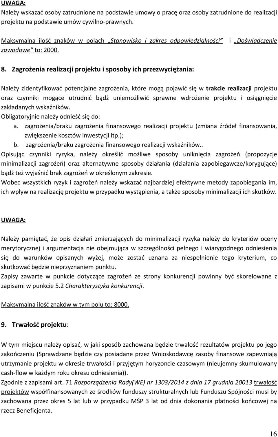 Zagrożenia realizacji projektu i sposoby ich przezwyciężania: Należy zidentyfikować potencjalne zagrożenia, które mogą pojawić się w trakcie realizacji projektu oraz czynniki mogące utrudnić bądź