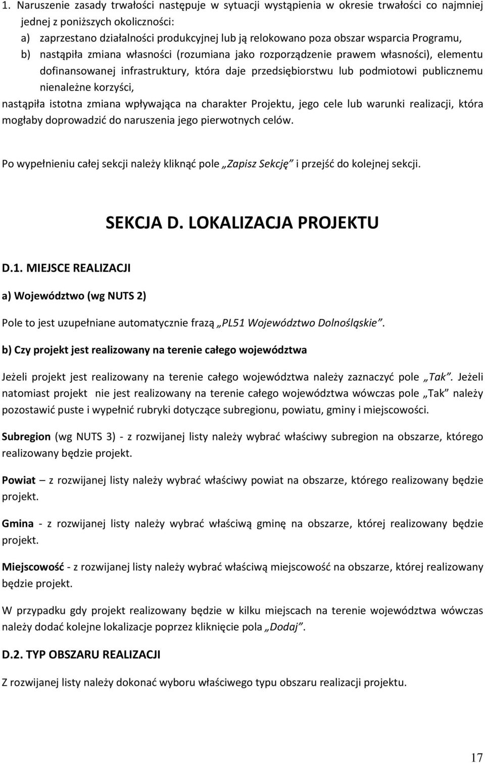 publicznemu nienależne korzyści, nastąpiła istotna zmiana wpływająca na charakter Projektu, jego cele lub warunki realizacji, która mogłaby doprowadzić do naruszenia jego pierwotnych celów.