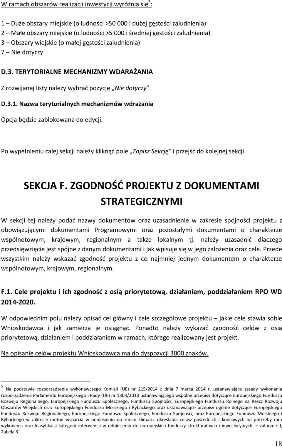 Nazwa terytorialnych mechanizmów wdrażania Opcja będzie zablokowana do edycji. Po wypełnieniu całej sekcji należy kliknąć pole Zapisz Sekcję i przejść do kolejnej sekcji. SEKCJA F.