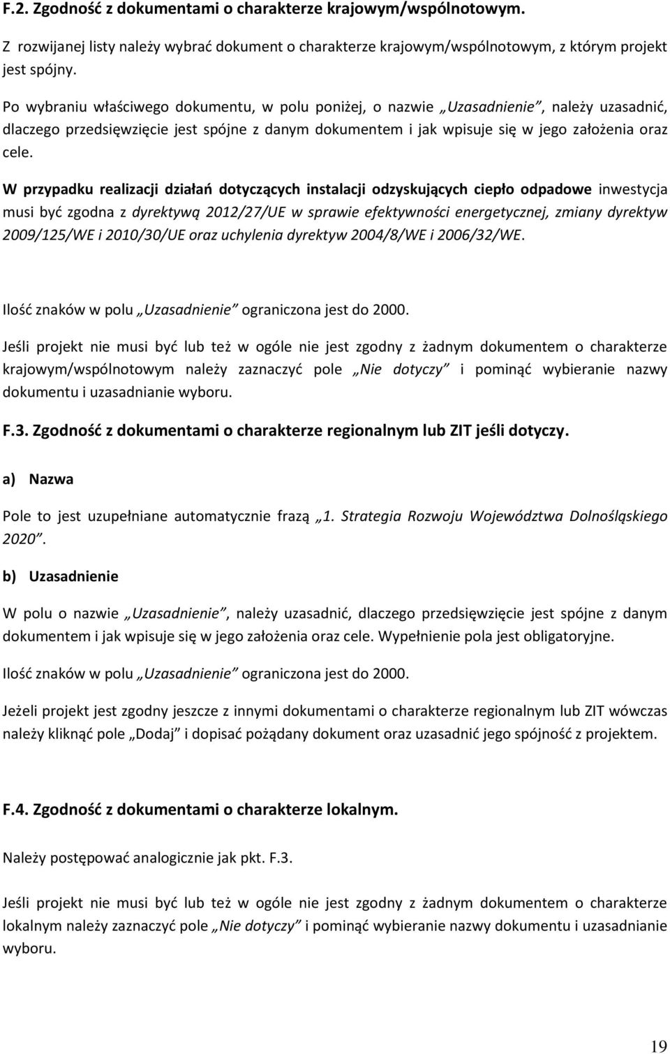 W przypadku realizacji działań dotyczących instalacji odzyskujących ciepło odpadowe inwestycja musi być zgodna z dyrektywą 2012/27/UE w sprawie efektywności energetycznej, zmiany dyrektyw 2009/125/WE