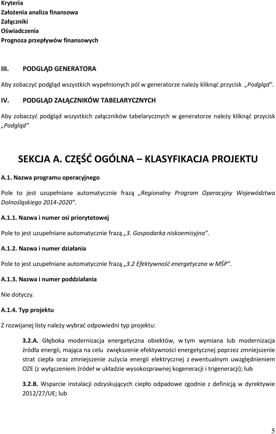 PODGLĄD ZAŁĄCZNIKÓW TABELARYCZNYCH Aby zobaczyć podgląd wszystkich załączników tabelarycznych w generatorze należy kliknąć przycisk Podgląd SEKCJA A. CZĘŚĆ OGÓLNA KLASYFIKACJA PROJEKTU A.1.