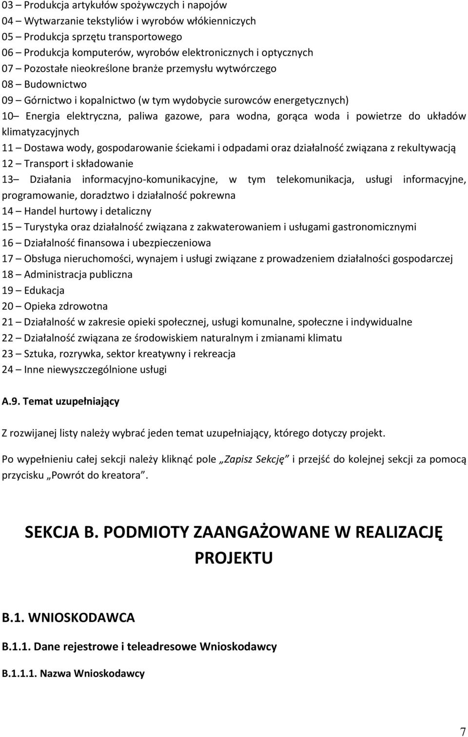 i powietrze do układów klimatyzacyjnych 11 Dostawa wody, gospodarowanie ściekami i odpadami oraz działalność związana z rekultywacją 12 Transport i składowanie 13 Działania