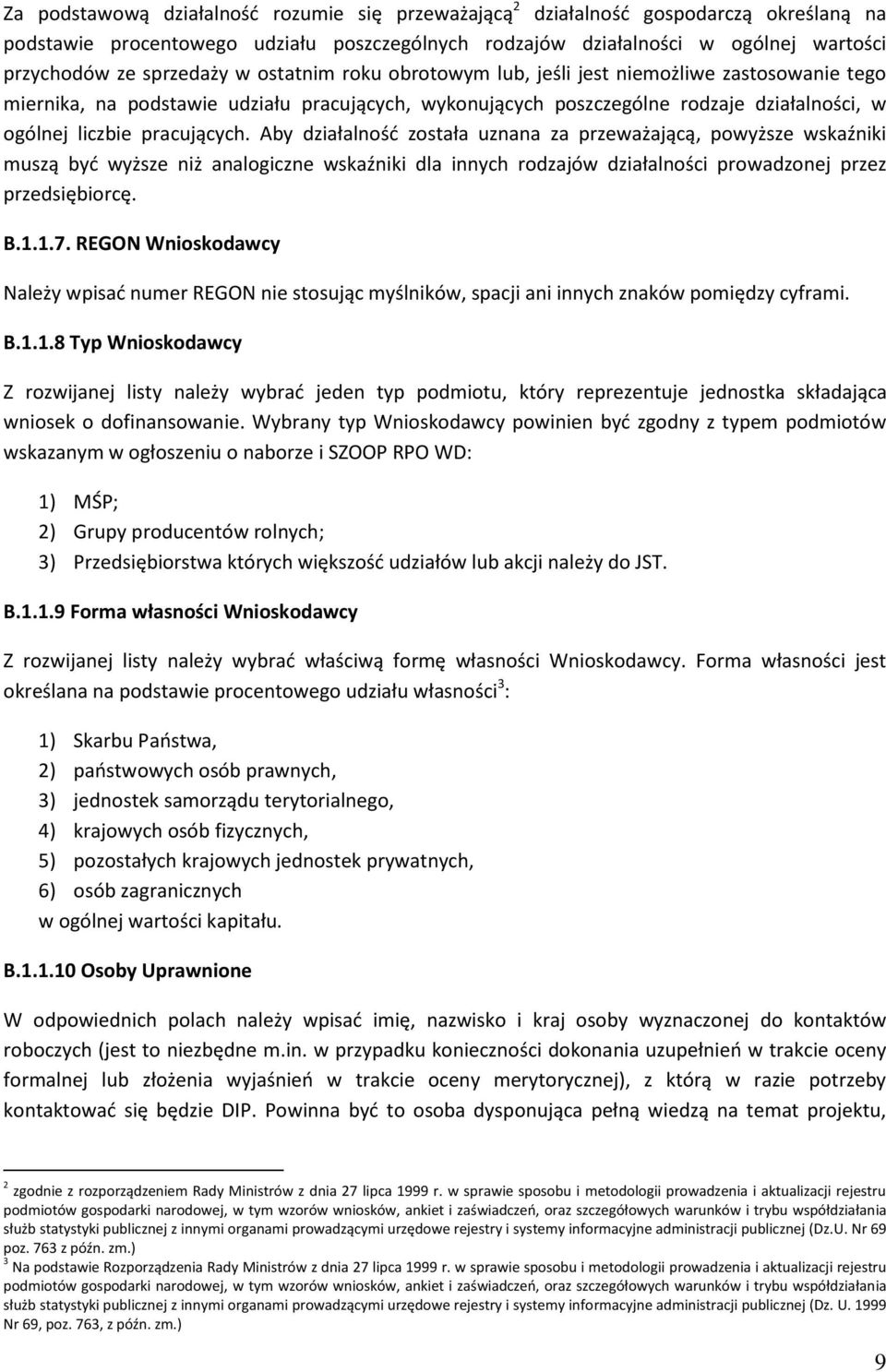 pracujących. Aby działalność została uznana za przeważającą, powyższe wskaźniki muszą być wyższe niż analogiczne wskaźniki dla innych rodzajów działalności prowadzonej przez przedsiębiorcę. B.1.1.7.