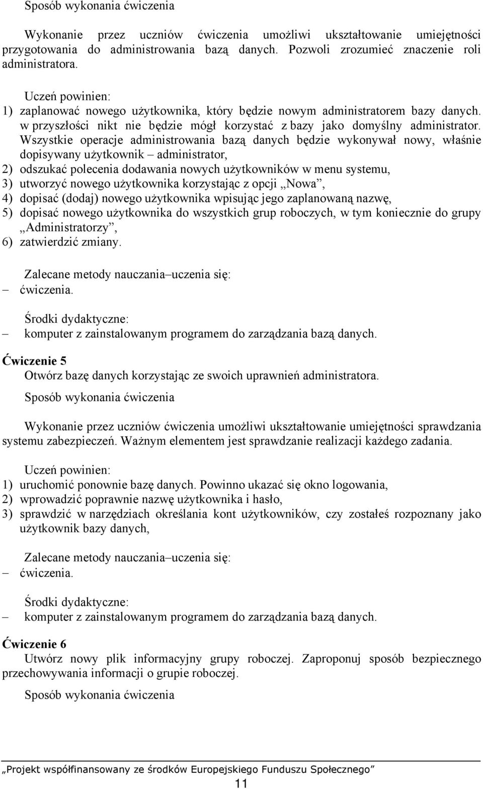 Wszystkie operacje administrowania bazą danych będzie wykonywał nowy, właśnie dopisywany użytkownik administrator, 2) odszukać polecenia dodawania nowych użytkowników w menu systemu, 3) utworzyć