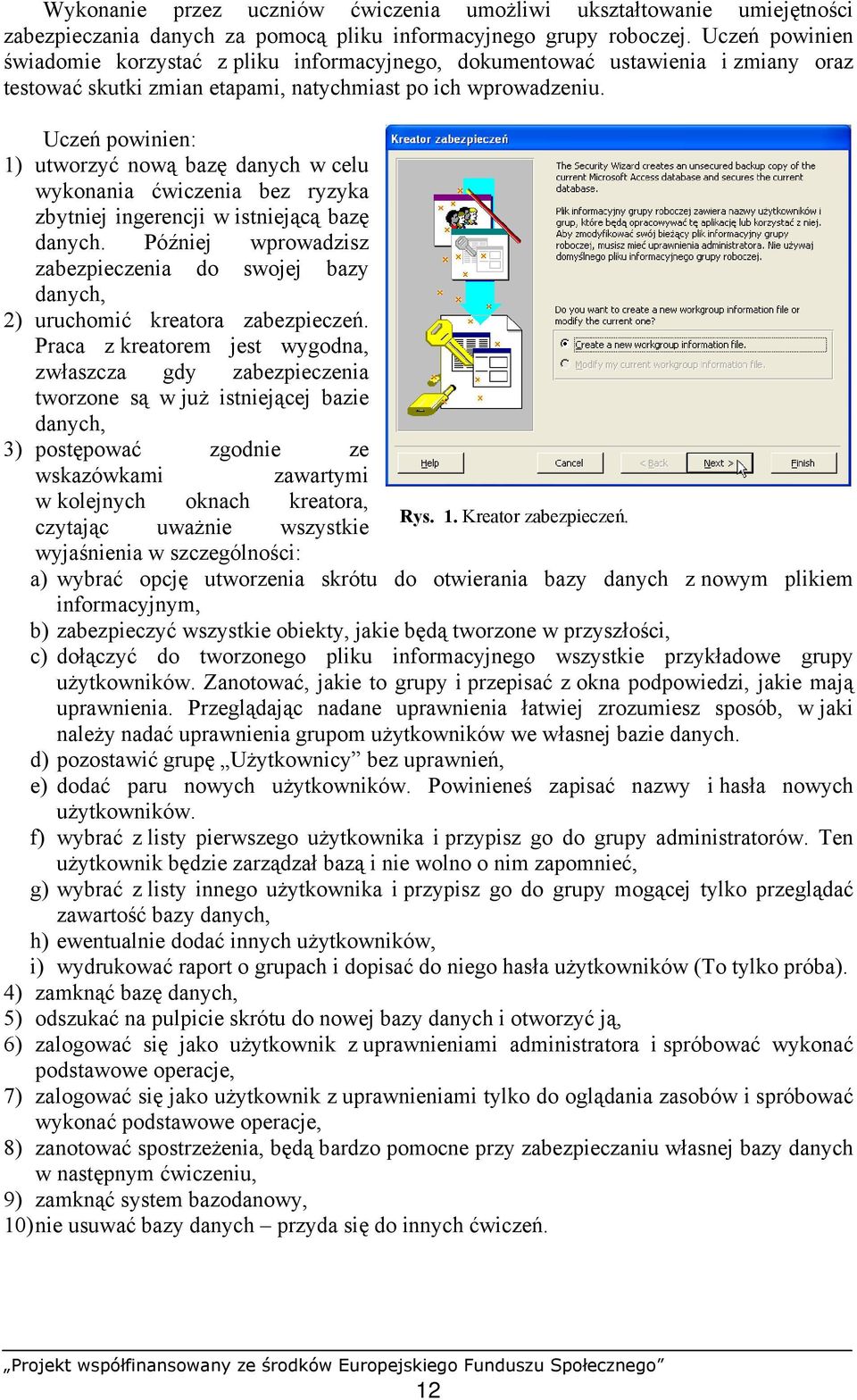 1) utworzyć nową bazę danych w celu wykonania ćwiczenia bez ryzyka zbytniej ingerencji w istniejącą bazę danych.