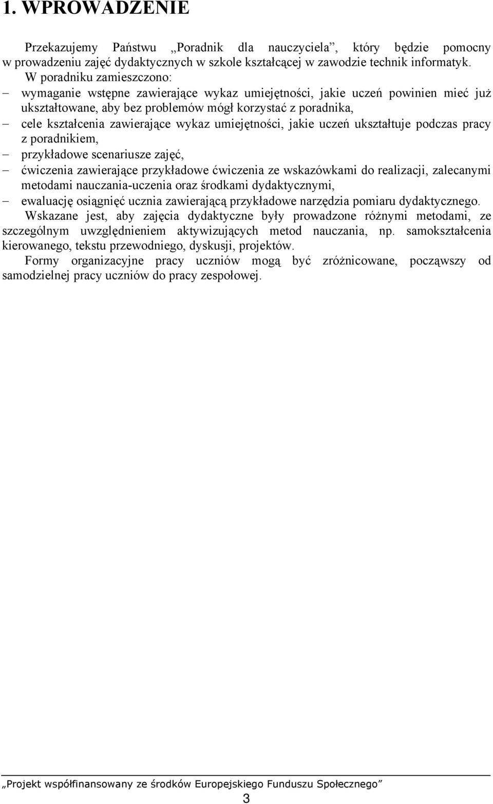 wykaz umiejętności, jakie uczeń ukształtuje podczas pracy z poradnikiem, przykładowe scenariusze zajęć, ćwiczenia zawierające przykładowe ćwiczenia ze wskazówkami do realizacji, zalecanymi metodami