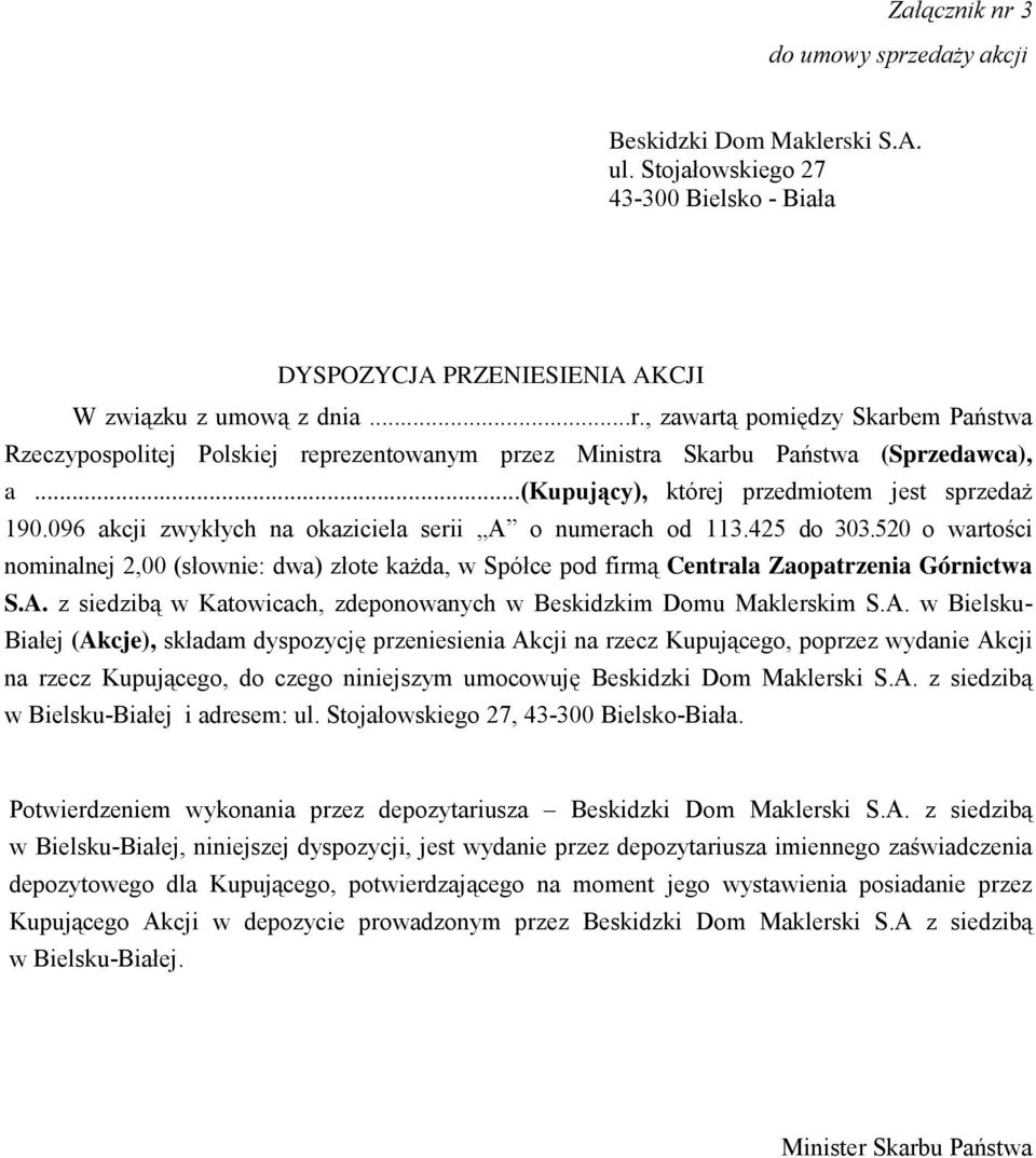 520 o wartości nominalnej 2,00 (słownie: dwa) złote każda, w Spółce pod firmą Centrala Zaopatrzenia Górnictwa S.A.