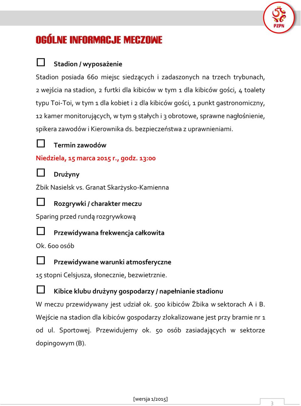 bezpieczeństwa z uprawnieniami. Termin zawodów Niedziela, 15 marca 2015 r., godz. 13:00 Drużyny Żbik Nasielsk vs.