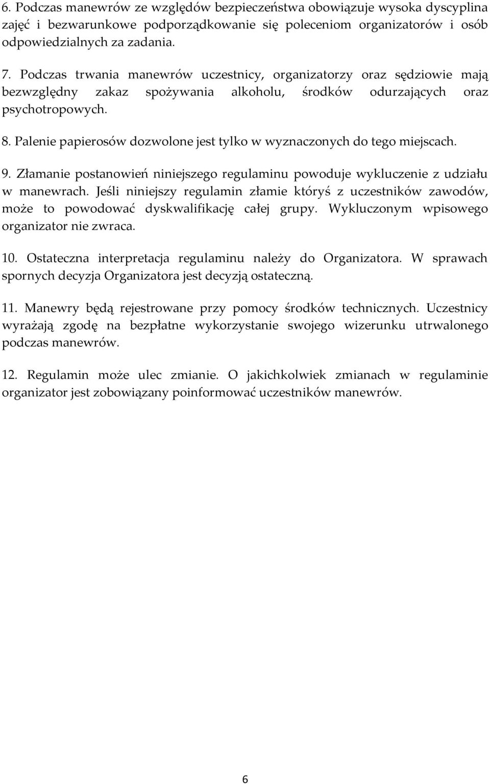 Palenie papierosów dozwolone jest tylko w wyznaczonych do tego miejscach. 9. Złamanie postanowień niniejszego regulaminu powoduje wykluczenie z udziału w manewrach.