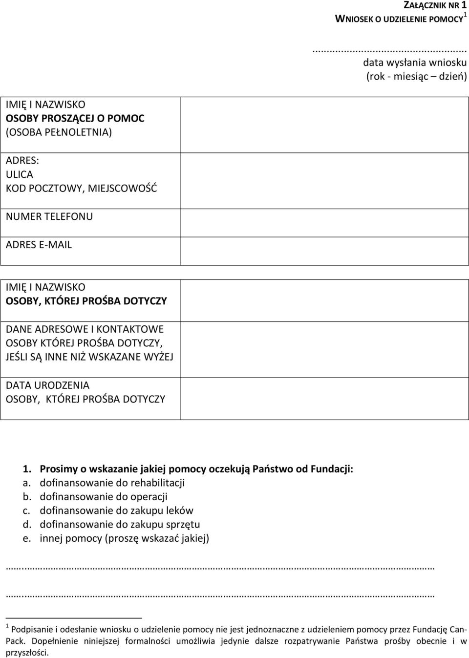 KTÓREJ PROŚBA DOTYCZY DANE ADRESOWE I KONTAKTOWE OSOBY KTÓREJ PROŚBA DOTYCZY, JEŚLI SĄ INNE NIŻ WSKAZANE WYŻEJ DATA URODZENIA OSOBY, KTÓREJ PROŚBA DOTYCZY 1.