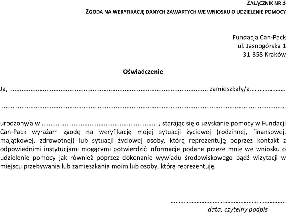 .., starając się o uzyskanie pomocy w Fundacji Can-Pack wyrażam zgodę na weryfikację mojej sytuacji życiowej (rodzinnej, finansowej, majątkowej, zdrowotnej) lub sytuacji