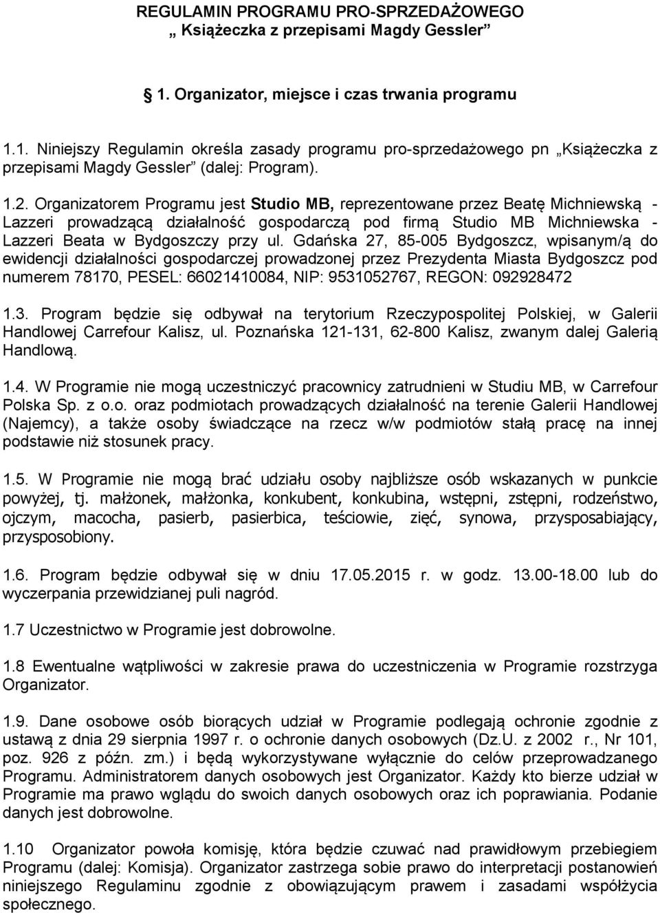 Gdańska 27, 85-005 Bydgoszcz, wpisanym/ą do ewidencji działalności gospodarczej prowadzonej przez Prezydenta Miasta Bydgoszcz pod numerem 78170, PESEL: 66021410084, NIP: 9531052767, REGON: 092928472