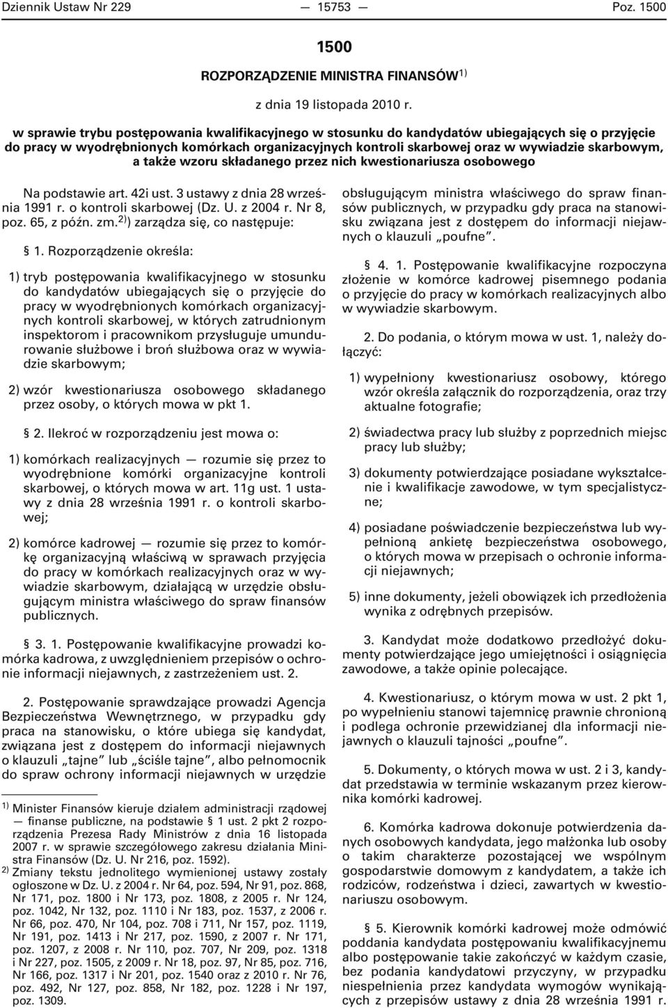 a także wzoru składanego przez nich kwestionariusza osobowego Na podstawie art. 42i ust. 3 ustawy z dnia 28 września 1991 r. o kontroli skarbowej (Dz. U. z 2004 r. Nr 8, poz. 65, z późn. zm.