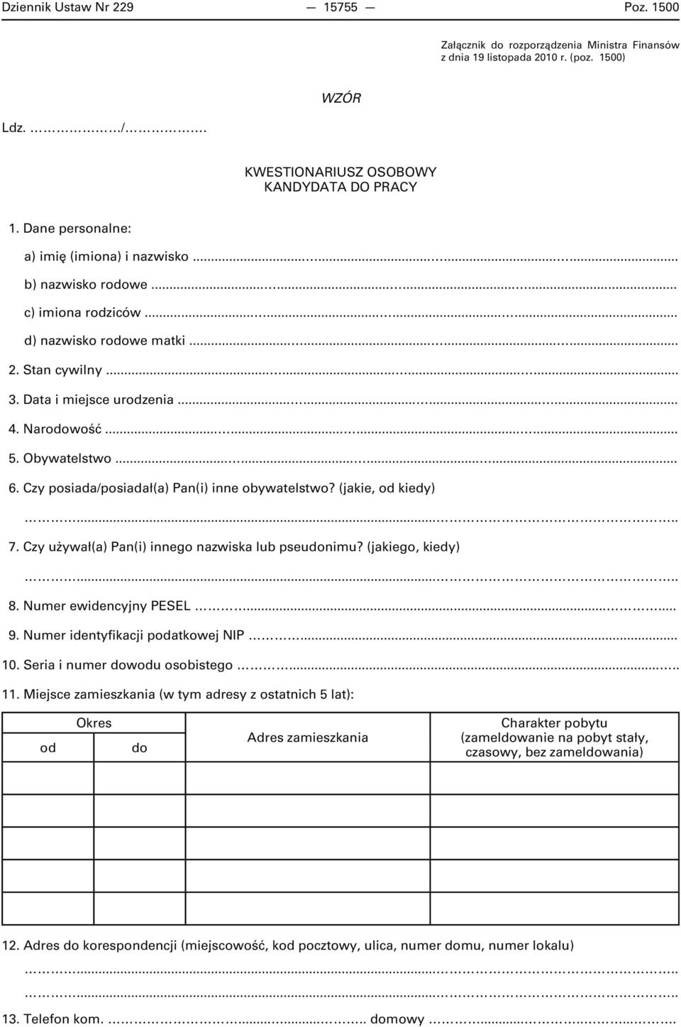 Data i miejsce urodzenia............ 4. Narodowość............ 5. Obywatelstwo............ 6. Czy posiada/posiadał(a) Pan(i) inne obywatelstwo? (jakie, od kiedy) 7.