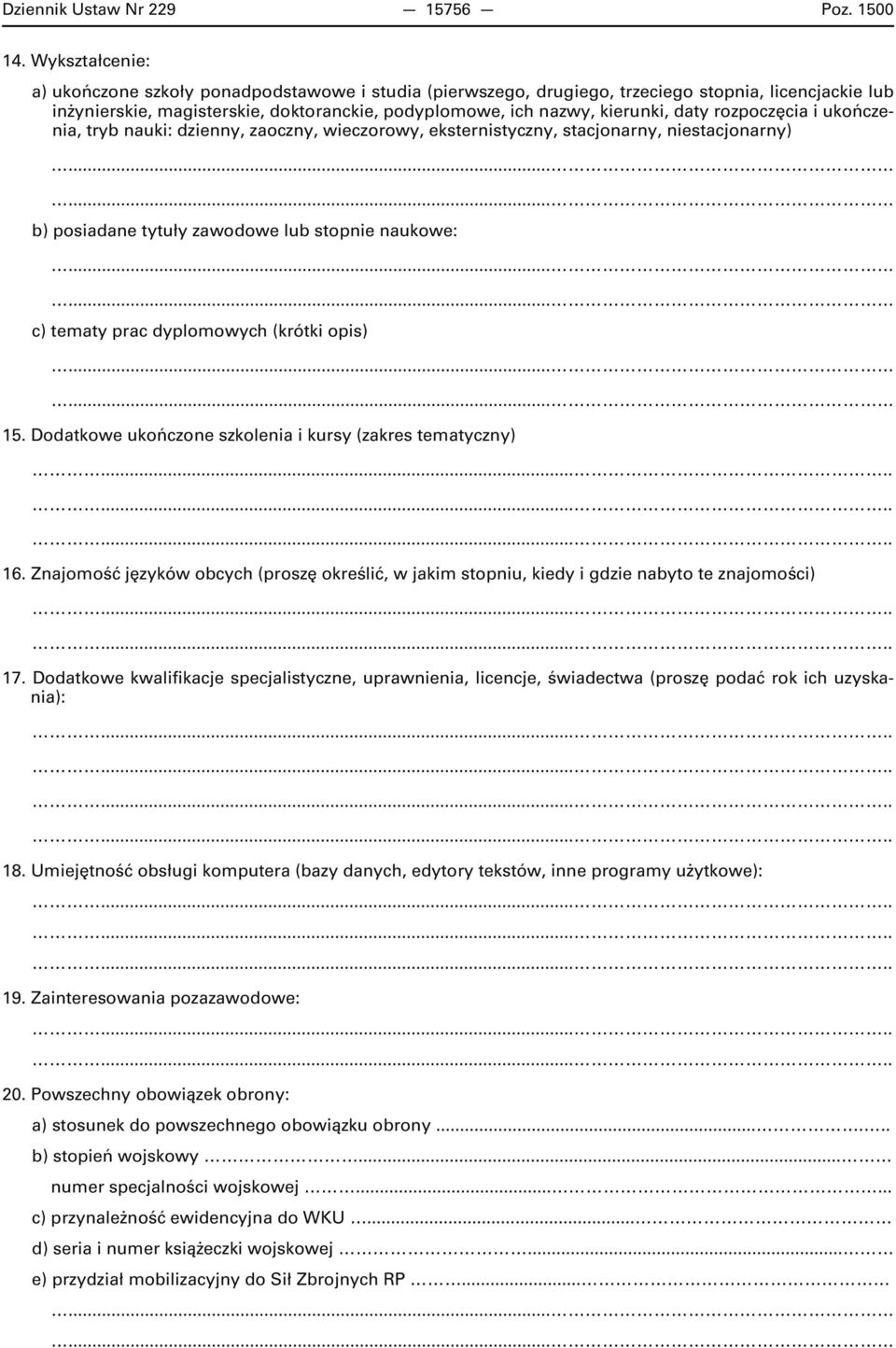 rozpoczęcia i ukończenia, tryb nauki: dzienny, zaoczny, wieczorowy, eksternistyczny, stacjonarny, niestacjonarny) b) posiadane tytuły zawodowe lub stopnie naukowe: c) tematy prac dyplomowych (krótki