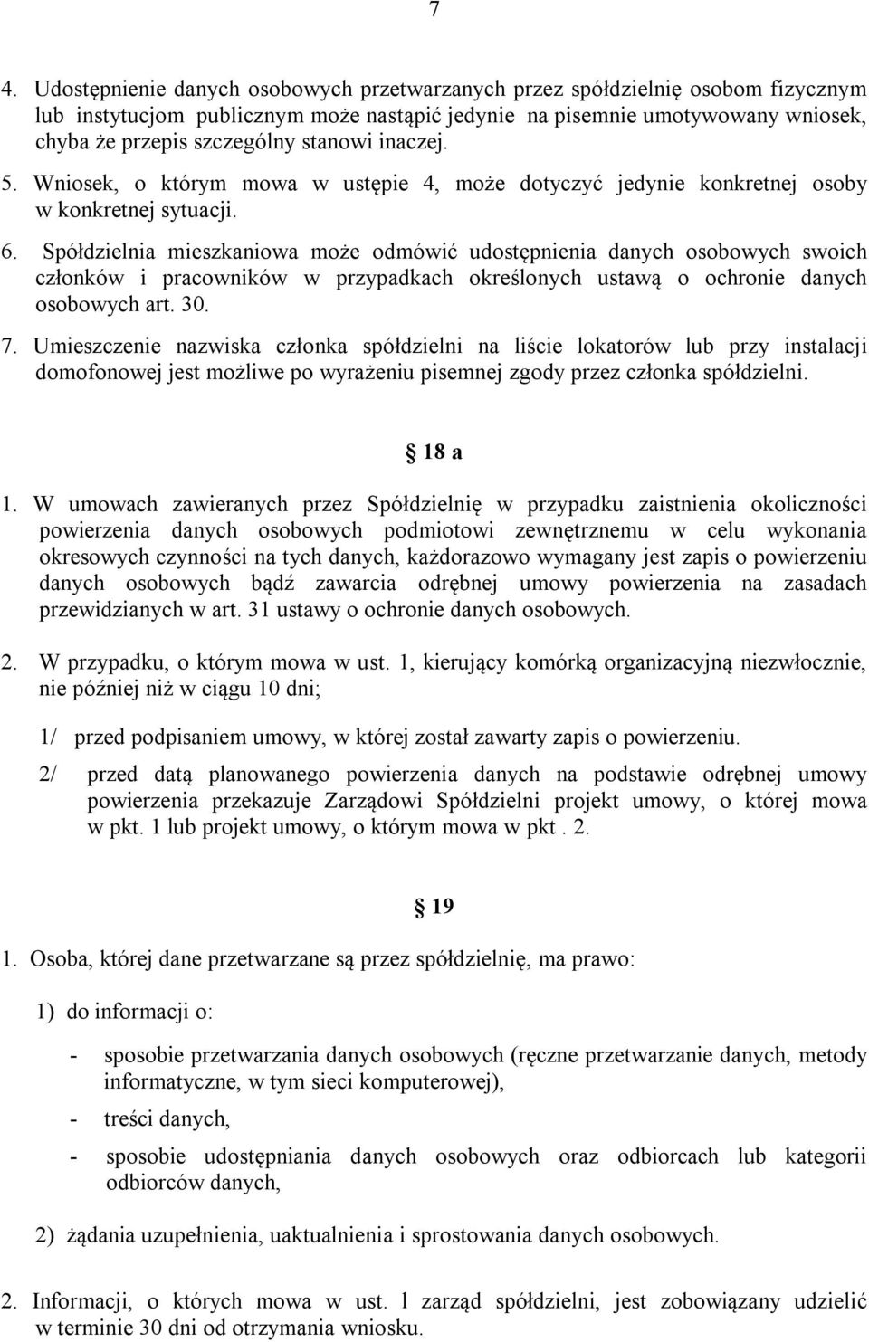 Spółdzielnia mieszkaniowa może odmówić udostępnienia danych osobowych swoich członków i pracowników w przypadkach określonych ustawą o ochronie danych osobowych art. 30. 7.