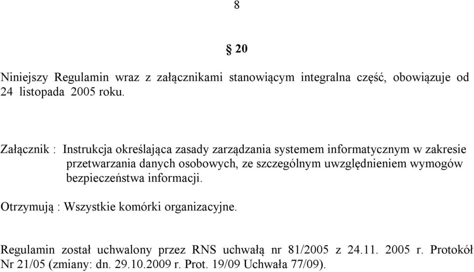 ze szczególnym uwzględnieniem wymogów bezpieczeństwa informacji. Otrzymują : Wszystkie komórki organizacyjne.