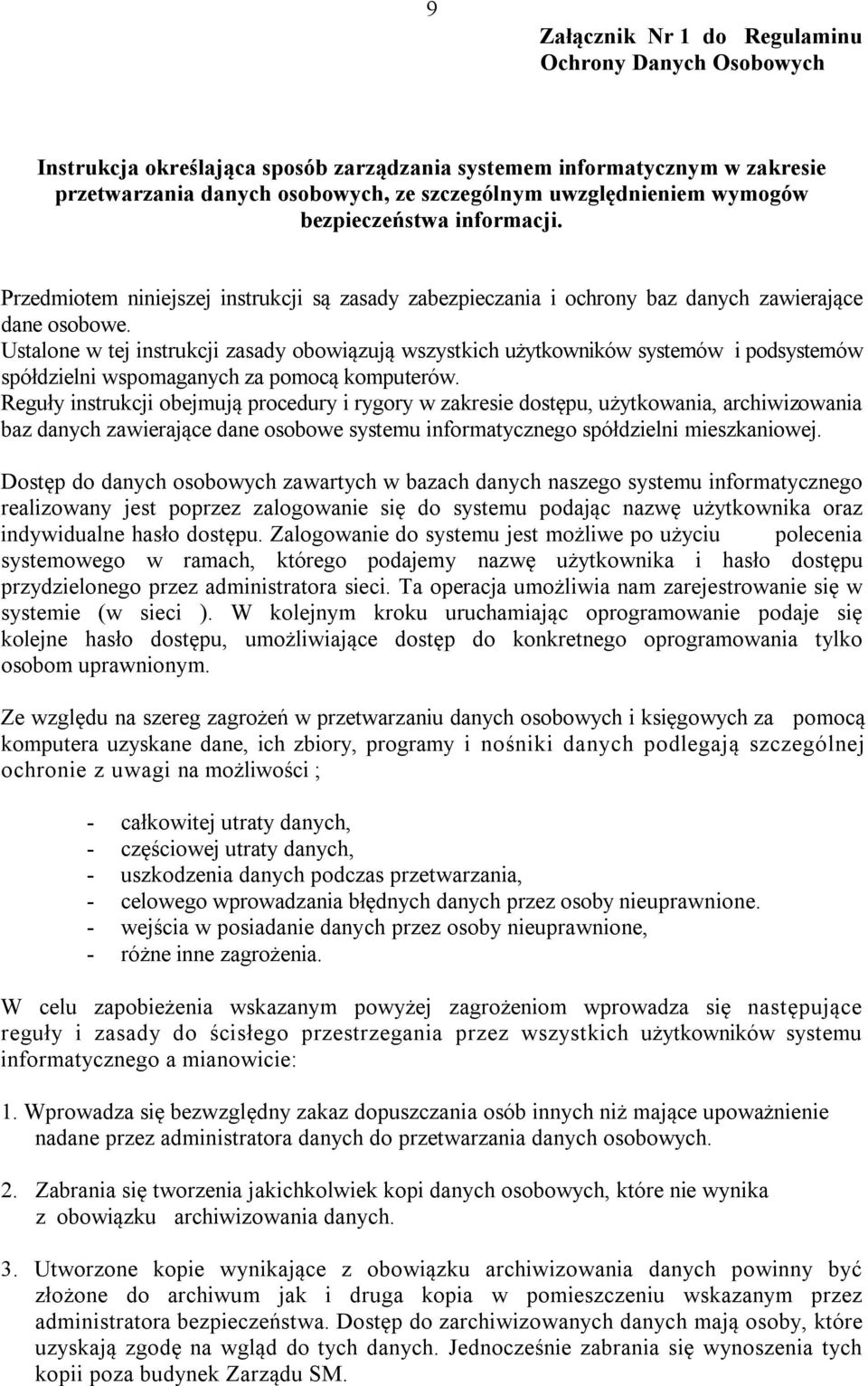 Ustalone w tej instrukcji zasady obowiązują wszystkich użytkowników systemów i podsystemów spółdzielni wspomaganych za pomocą komputerów.