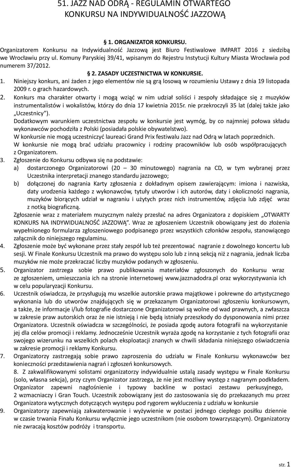 Komuny Paryskiej 39/41, wpisanym do Rejestru Instytucji Kultury Miasta Wrocławia pod numerem 37/2012. 2. ZASADY UCZESTNICTWA W KONKURSIE. 1.