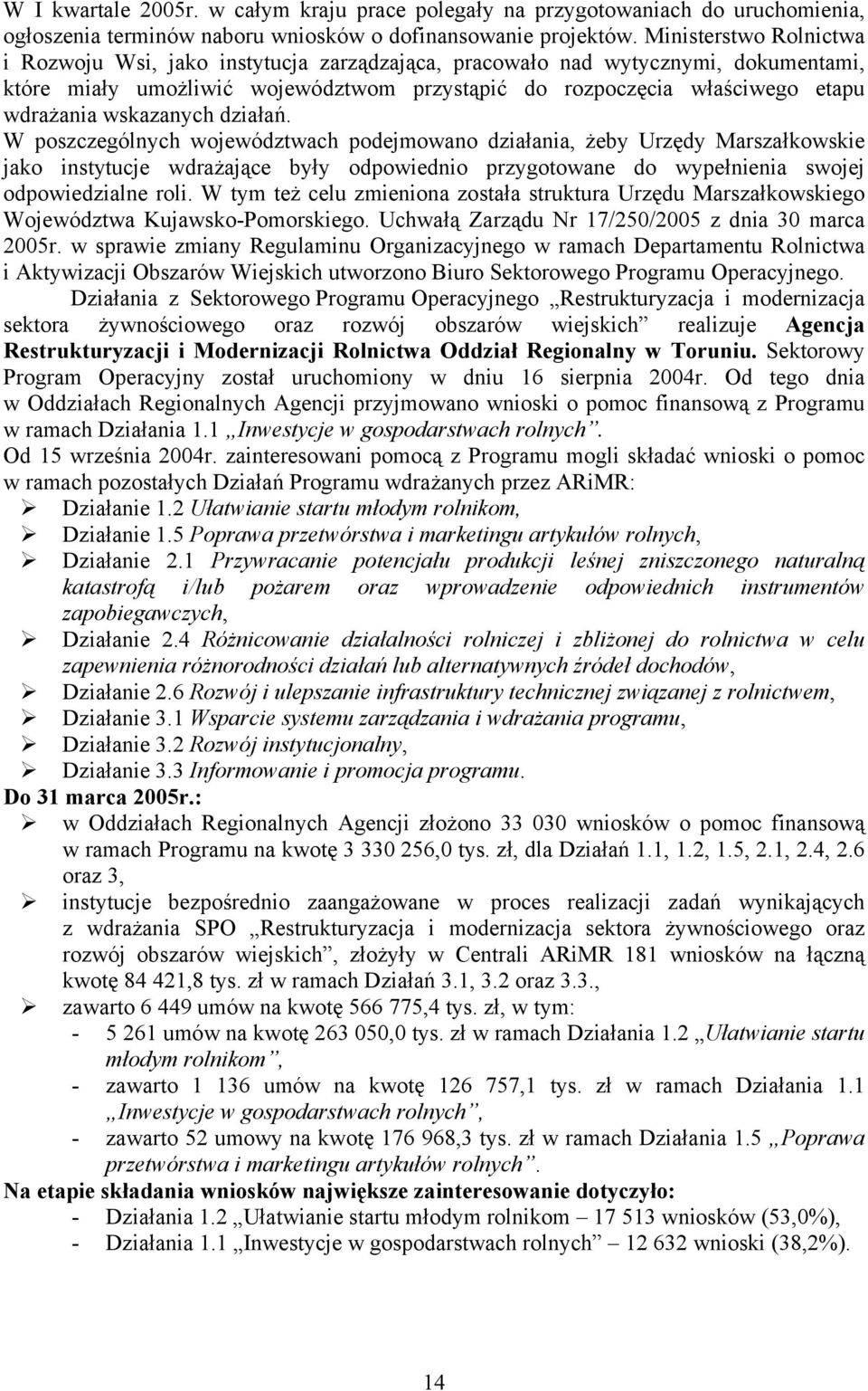 wskazanych działań. W poszczególnych województwach podejmowano działania, żeby Urzędy Marszałkowskie jako instytucje wdrażające były odpowiednio przygotowane do wypełnienia swojej odpowiedzialne roli.