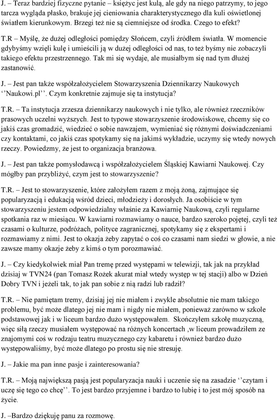 W momencie gdybyśmy wzięli kulę i umieścili ją w dużej odległości od nas, to też byśmy nie zobaczyli takiego efektu przestrzennego. Tak mi się wydaje, ale musiałbym się nad tym dłużej zastanowić. J.